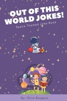 Out of this World Jokes!: Funny Space Jokes for Kids: Laugh-Out-Loud Comedy About Planets, Rockets, Aliens & More B0FJZY1CBY Book Cover