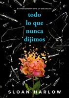 Todo Lo Que Nunca Dijimos / Everything We Never Said 8419688991 Book Cover