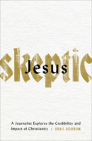 Jesus Skeptic: A Journalist Explores the Credibility and Impact of Christianity 0801078083 Book Cover