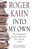 Into My Own: The Remarkable People and Events That Shaped a Life 0312338139 Book Cover