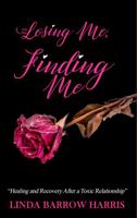 Losing Me, Finding Me: "Healing and Recovery After a Toxic Relationship" 0999310372 Book Cover