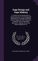 Gage Design and Gage-Making; A Treatise on the Development of Gaging Systems for Interchangeable Manufacture, the Design of Different Types of Gages and Their Production, Including Precision Machining 1016848749 Book Cover