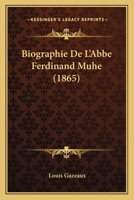 Biographie De L'Abbe Ferdinand Muhe (1865) 1160046891 Book Cover