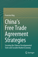 China's Free Trade Agreement Strategies: Securing the Chinese Developmental State and Socialist Market Economy 981973018X Book Cover
