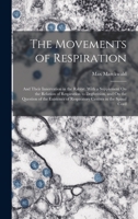 The Movements of Respiration: And Their Innervation in the Rabbit. With a Supplement On the Relation of Respiration to Deglutition, and On the ... of Respiratory Centres in the Spinal Cord 101764098X Book Cover