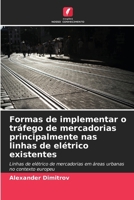 Formas de implementar o tráfego de mercadorias principalmente nas linhas de elétrico existentes (Portuguese Edition) 6630387902 Book Cover
