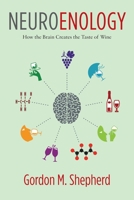 Neuroenology: How the Brain Creates the Taste of Wine 0231177003 Book Cover