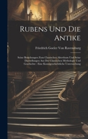 Rubens Und Die Antike: Seine Beziehungen Zum Classischen Alterthum Und Seine Darstellungen Aus Der Classischen Mythologie Und Geschichte: Eine Kunstgeschichtliche Untersuchung (German Edition) 1019969784 Book Cover
