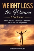 Weight Loss for Women: 2 Books in 1 - Intermittent Fasting for Women, Keto Diet for Beginners 108786691X Book Cover