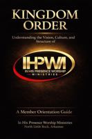 Kingdom Order: Understanding the Vison, Culture, and Structure of IHPWM 1971981044 Book Cover