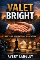 Valet Bright: Mastering Influence and Negotiation B0GDVJFHQ5 Book Cover