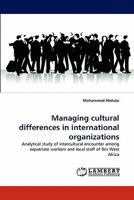 Managing cultural differences in international organizations: Analytical study of intercultural encounter among expatriate workers and local staff of Ibis West Africa 3844326545 Book Cover