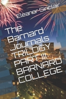 The Barnard Journals Trilogy Part III - Barnard College: A Wild Ride Through the Sixties 057856291X Book Cover