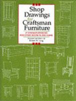 Shop Drawings for Craftsman Furniture: 27 Stickley Designs for Every Room in the Home