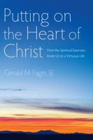 Putting on the Heart of Christ: How the Spiritual Exercises Invite Us to a Virtuous Life 0829429050 Book Cover