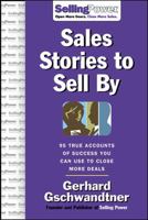 Sales Stories to Sell By: 95 True Accounts of Success You Can Use to Close More Deals (Sellingpower Library) 0071475850 Book Cover