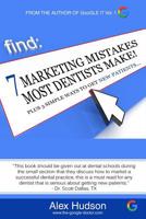 7 Marketing Mistakes Most Dentists Make: Plus 3 Proven Ways to get New Patients 1533118922 Book Cover