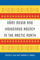 Sámi Media and Indigenous Agency in the Arctic North 0295746602 Book Cover
