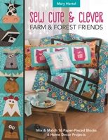 Sew Cute & Clever Farm & Forest Friends: Mix & Match 16 Paper-Pieced Blocks, 6 Home Decor Projects 1617457779 Book Cover