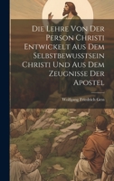 Die Lehre Von Der Person Christi Entwickelt Aus Dem Selbstbewusstsein Christi Und Aus Dem Zeugnisse Der Apostel 1021612693 Book Cover