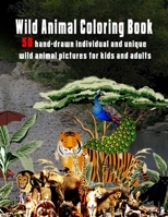 Wild Animal Coloring Book: 50 hand-drawn individual and unique wild animal pictures for kids and adults B08RR5ZBJD Book Cover