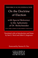On the Doctrine of Election, with Special Reference to the Aphorisms of Dr. Bretschneider 066423688X Book Cover