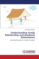 Understanding Family Relationship and Academic Achievement: Secondary Education in Greater Guwahati 3659203335 Book Cover