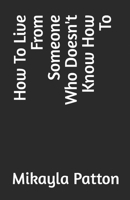 How To Live From Someone Who Doesn't Know How To B0B3TNM12Q Book Cover