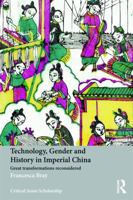 Technology, Gender and History in Imperial China: Great Transformations Reconsidered 0415639565 Book Cover