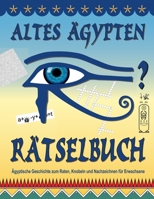 Altes Ägypten Rätselbuch: Ägyptische Geschichte zum Raten, Knobeln und Nachzeichnen für Erwachsene B08SYWV89Z Book Cover