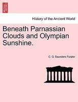 Beneath Parnassian Clouds and Olympian Sunshine. 1240917783 Book Cover