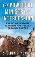 The Powerful Ministry Of Intercession: Breaking Through Bariers For Others Through Prayer (The Prayer Series Book 2) 1533123594 Book Cover