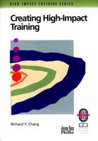 Creating High-Impact Training: A Practical Guide to Successful Training Outcomes (High-Impact Training Series) 1883553415 Book Cover