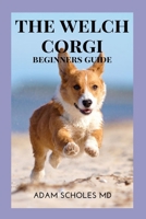 The Welch Corgis: The Ultimate Guide To Pembroke Welsh Corgi And Cardigan Welsh Corgi Training, Caring & Grooming B08PJM9R2P Book Cover