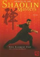 Secrets of the Shaolin Masters: Five Element Fist with 2 Two-Man Matching Sets 0865682542 Book Cover