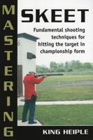 Mastering Skeet: Fundamental Shooting Techniques for Hitting the Target in Championship Form 0811733610 Book Cover