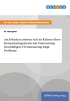 Auch Banken Mussen Sich Im Rahmen Ihres Kostenmanagements Mit Outsourcing Beschaftigen; It-Outsourcing Birgt Probleme 3737931941 Book Cover