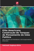 Elite Americana Construção de Tanques de Pensamento do Islão Político: Sob o domínio do Orientalismo e do Excepcionalismo Americano 6205014602 Book Cover