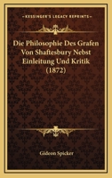 Die Philosophie Des Grafen Von Shaftesbury Nebst Einleitung Und Kritik (1872) 116677547X Book Cover
