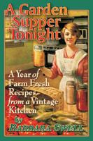 A Garden Supper Tonight: A year of farm-fresh recipes from a vintage kitchen 1883206596 Book Cover