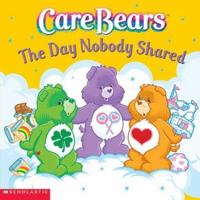 Care Bears: The Day Nobody Shared 0439451574 Book Cover