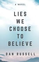 Lies We Choose To Believe B0DT6PJNHG Book Cover