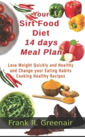 Your Sirtfood Diet 14 days Meal Plan: Lose Weight Quickly and Healthy and Change your Eating Habits with this Beginner's Guide by Cooking Healthy Reci B08GFS1V8R Book Cover