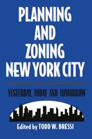 Planning and Zoning New York City: Yesterday, Today and Tomorrow 1138513091 Book Cover