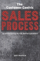 The Customer Centric Sales Process: Aligning Sales to the Buyer's Journey B0CQRVMN18 Book Cover