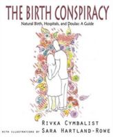 The Birth Conspiracy Natural Birth, Hospitals, and Doulas: A Guide 0986906603 Book Cover