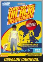 Claves para criar un hijo delincuente: Porque criar a nuestros hijos no es un juego 082975587X Book Cover