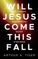 Will Jesus Come This Fall?: Why Christians Keep Predicting the End of the World (Christian Apologetics) 6169528281 Book Cover