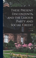 These present discontents, and the Labour Party and social credit 1016080433 Book Cover
