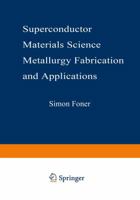 Superconductor Materials Science: Metallurgy, Fabrication, and Applications 1475700393 Book Cover